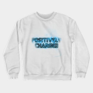 Positively Charged Crewneck Sweatshirt